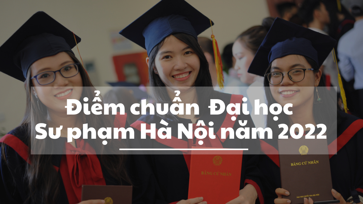 Điểm chuẩn trường Đại học Sư phạm Hà Nội 2022