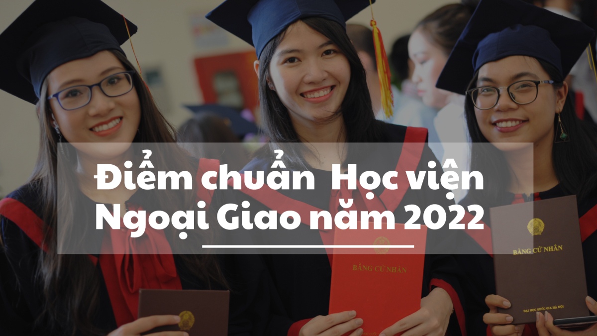 Điểm chuẩn trường Học viện Ngoại giao năm 2022